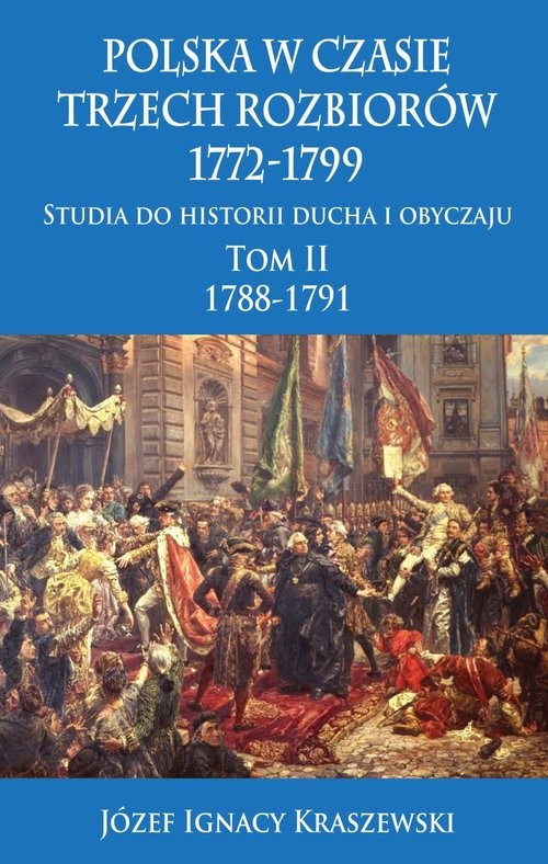 okładka Polska w czasie trzech rozbiorów, 1772-1799 Tom II 1788-1791 książka | Józef Ignacy Kraszewski