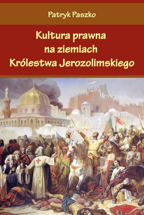okładka Kultura prawna na ziemiach Królestwa Jerozolimskiego książka | Paszko Patryk