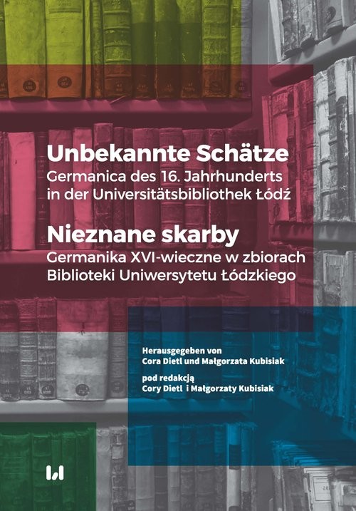 okładka Unbekannte Schätze  Nieznane skarby Germanica des 16. Jahrhunderts in der Universitätsbibliothek Łódź / Germanika XVI-wieczne w zbiorach książka
