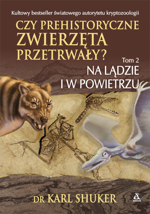 okładka Czy prehistoryczne zwierzęta przetrwały? Tom 2 Na lądzie i w powietrzu książka | Shuker Karl