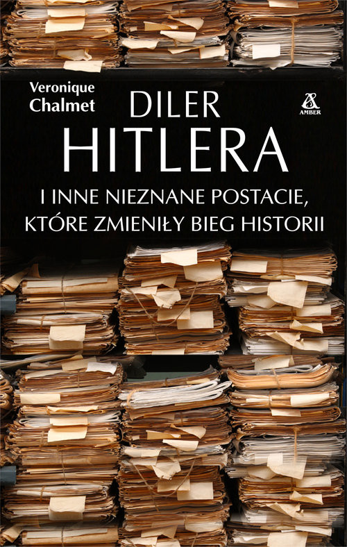 okładka Diler Hitlera i inne nieznane postacie które zmieniły bieg historii książka | Véronique Chalmet