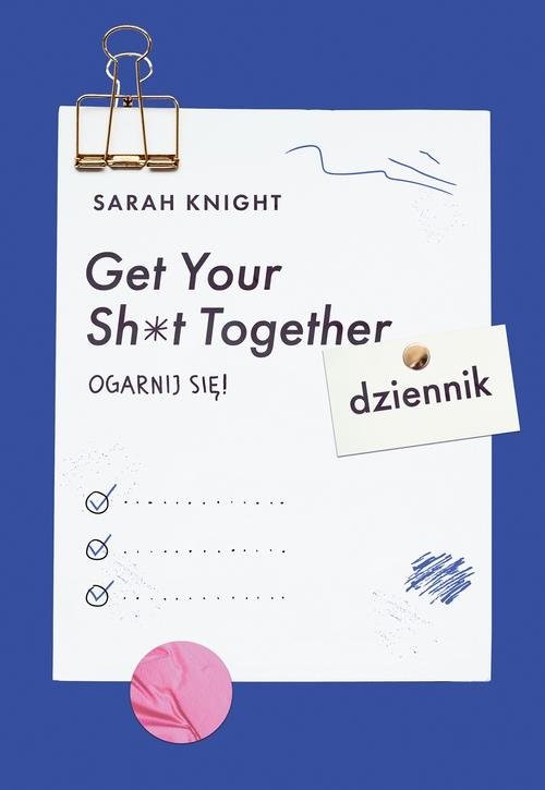 okładka Get Your Sh*t Together Ogarnij się! Dziennik książka | Sarah Knight