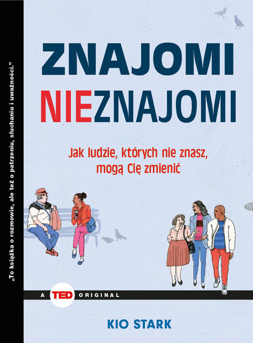 okładka Znajomi nieznajomi Jak ludzie, których nie znasz mogą Cię zmienić (TED Books) książka | Kio Stark