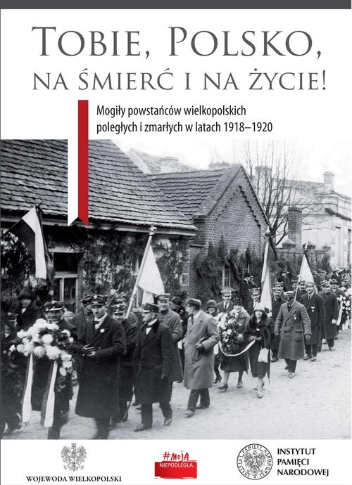 okładka Tobie Polsko na śmierć i życie! Mogiły powstańców wielkopolskich poległych i zmarłych w latach 1918-1920 książka