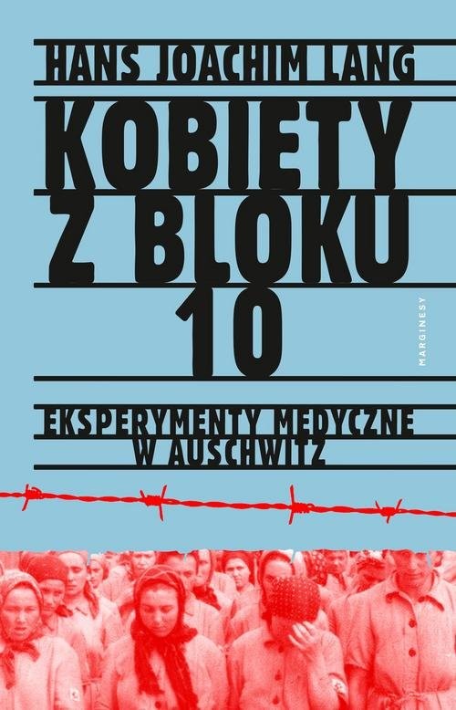 okładka Kobiety z bloku 10 Eksperymenty medyczne w Auschwitz książka | Hans Joachim Lang