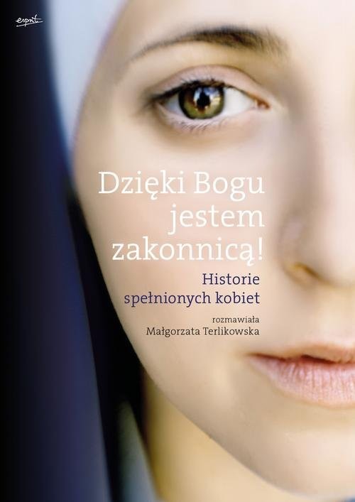 okładka Dzięki Bogu jestem zakonnicą! Historie spełnionych kobiet książka | Małgorzata Terlikowska
