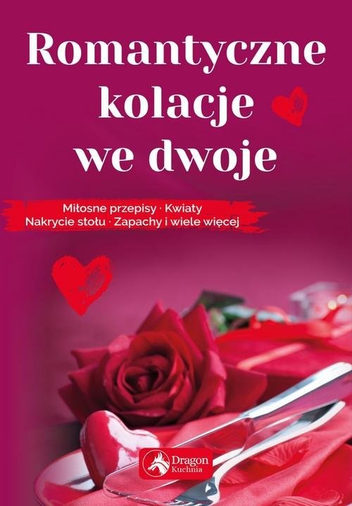 okładka Romantyczne kolacje we dwoje Miłosne przepisy kwiaty nakrycie stołu zapachy i wiele więcej książka | Iwona Czarkowska