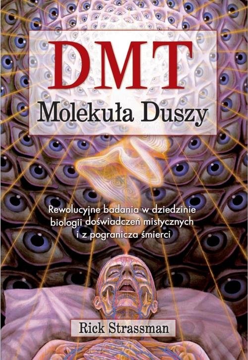 okładka DMT Molekuła Duszy Rewolucyjne badania w dziedzinie biologii doświadczeń mistycznych i z pogranicza śmierci książka | Strassman Rick