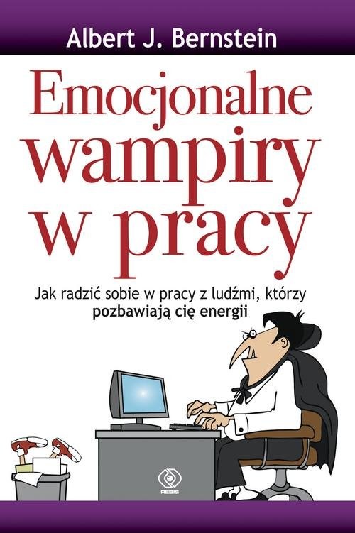 okładka Emocjonalne wampiry w pracy książka | Albert J. Bernstein