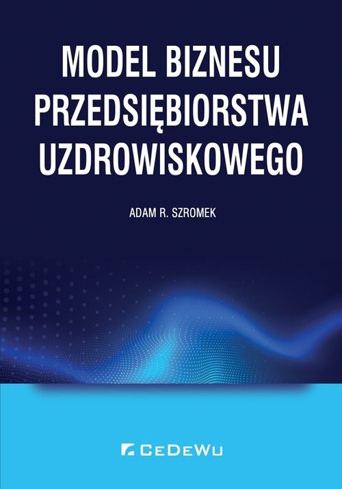 okładka Model biznesu przedsiębiorstwa uzdrowiskowego książka | Adam R. Szromek