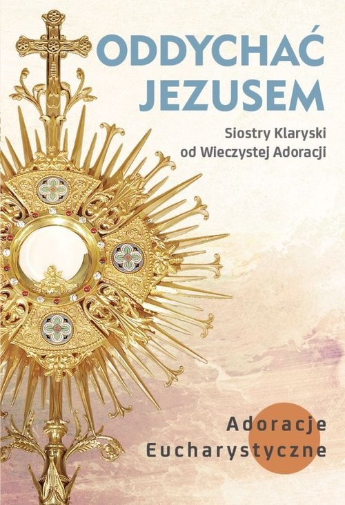 okładka Oddychać Jezusem Adoracje eucharystyczne książka