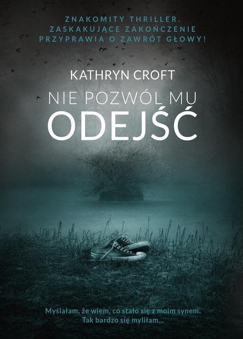 okładka Nie pozwól mu odejść książka | Kathryn Croft