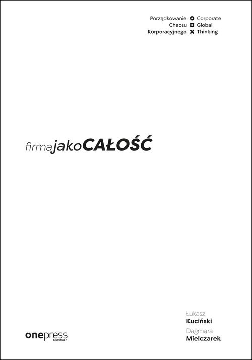okładka Firma jako całość Porządkowanie chaosu korporacyjnego książka | Łukasz Kuciński, Dagmara Mielczarek