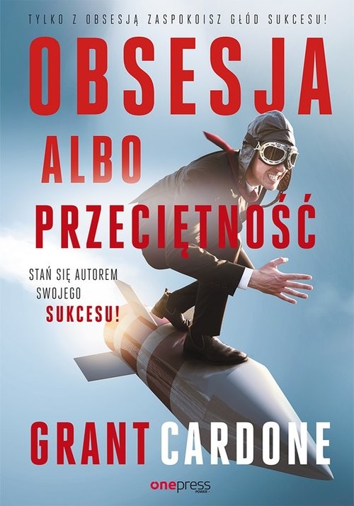 okładka Obsesja albo przeciętność Stań się autorem swojego sukcesu! książka | Grant Cardone