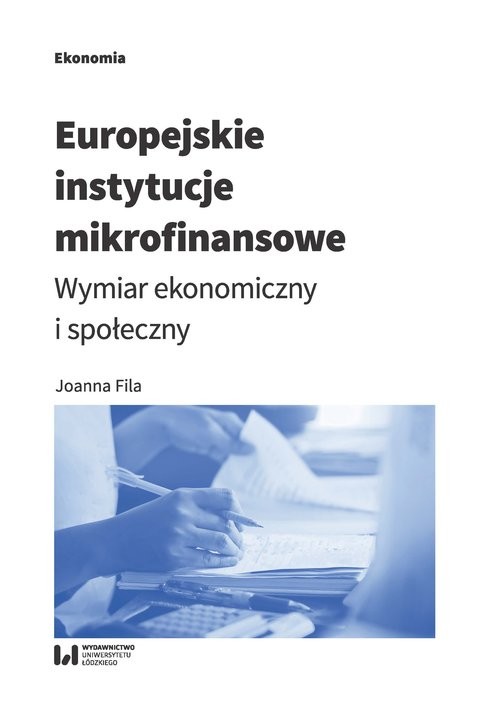 okładka Europejskie instytucje mikrofinansowe Wymiar ekonomiczny i społeczny książka | Joanna Fila