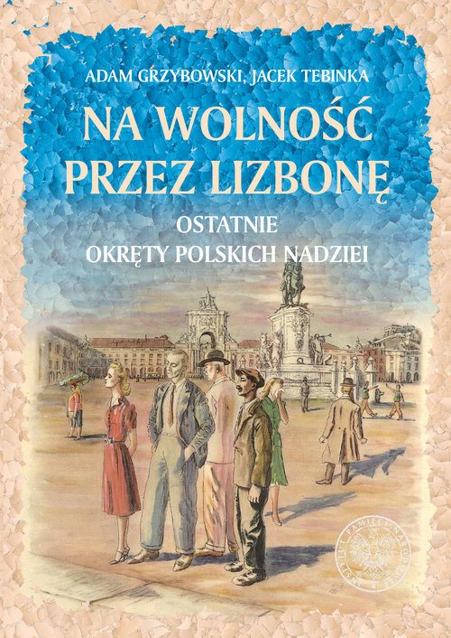 okładka Na wolność przez Lizbonę Ostatnie okręty polskich nadziei książka | Adam Grzybowski, Jacek Tebinka