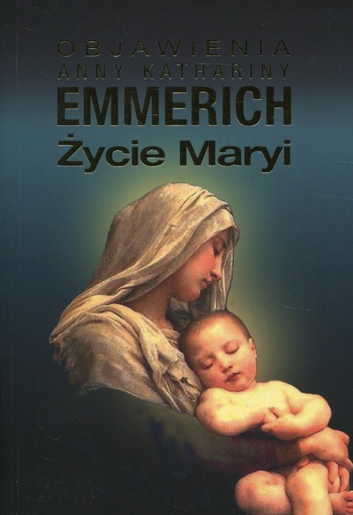 okładka Życie Maryi Objawienia Anny Kathariny Emmerich książka | Anna Katharina Emmerich