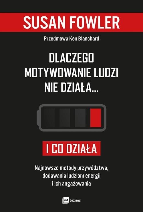 okładka Dlaczego motywowanie ludzi nie działa... i co działa Najnowsze metody przywództwa, dodawania ludziom energii i ich angażowania książka | Susan Fowler