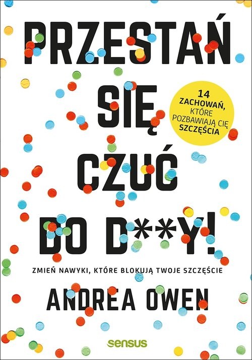 okładka Przestań się czuć do d**y! Zmień nawyki, które blokują Twoje szczęście książka | Andrea Owen