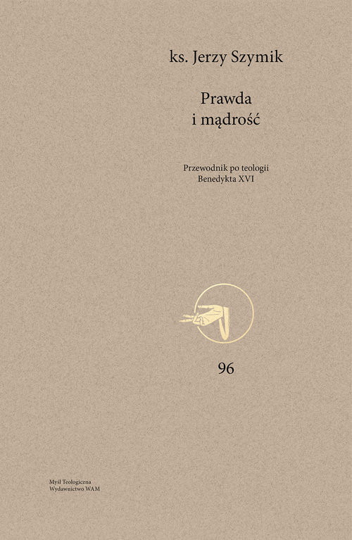 okładka Prawda i mądrość Przewodnik po teologii Benedykta XVI książka | Jerzy Szymik