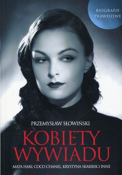 okładka Kobiety wywiadu Mata Hari, Coco Chanel, Krystyna Skarbek i inne. Biografie prawdziwe książka | Przemysław Słowiński