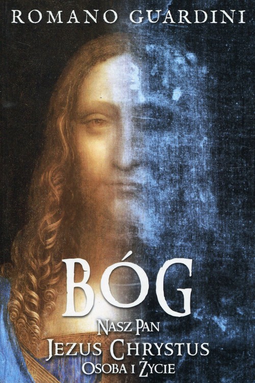 okładka Bóg Nasz Pan Jezus Chrystus Osoba i życie książka | Romano Guardini