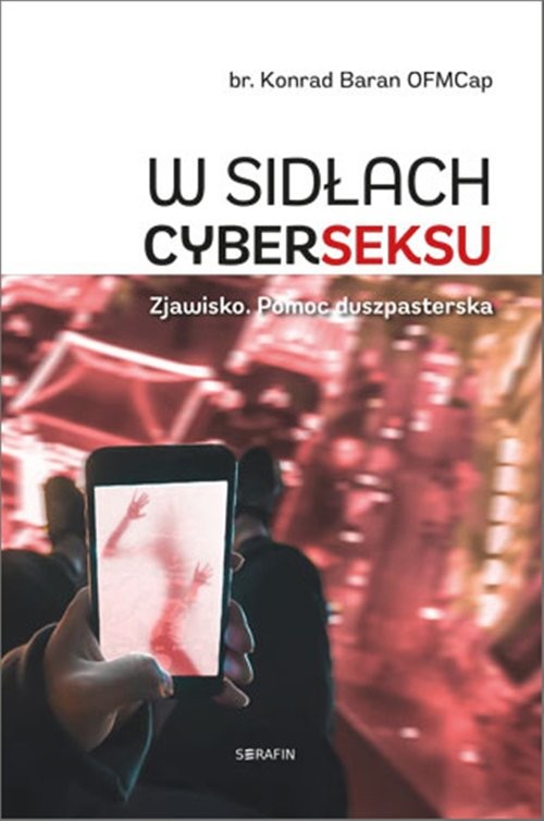 okładka W sidłach cyberseksu Zjawisko. Pomoc duszpasterska książka | Konrad Baran