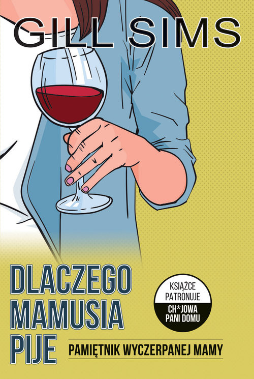 okładka Dlaczego mamusia pije Pamiętnik wyczerpanej mamy książka | Sims Gill