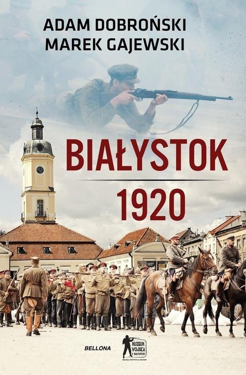 okładka Białystok 1920 książka | Adam Czesław Dobroński, Marek Gajewski