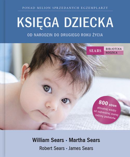 okładka Księga Dziecka. Od narodzin do drugiego roku życia książka | William Sears, Martha Sears, Robert Sears, James Sears