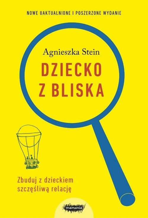 okładka Dziecko z bliska Zbuduj z dzieckiem szczęśliwą relację książka | Agnieszka Stein