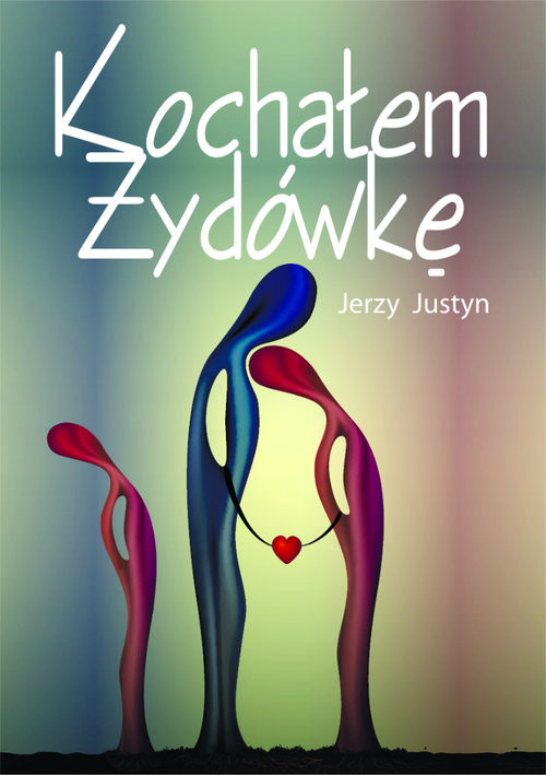 okładka Kochałem Żydówkę książka | Justyn Jerzy