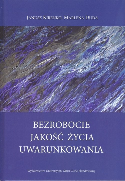 okładka Bezrobocie Jakość życia Uwarunkowania książka | Janusz Kirenko, Marlena Duda