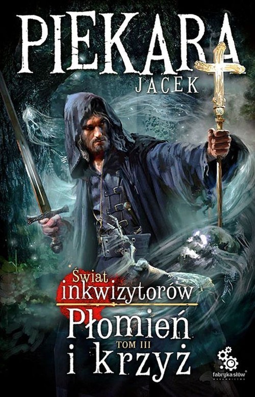 okładka Świat Inkwizytorów Płomień i krzyż Tom 3 książka | Jacek Piekara