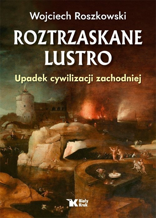 okładka Roztrzaskane lustro Upadek cywilizacji zachodniej książka | Wojciech Roszkowski