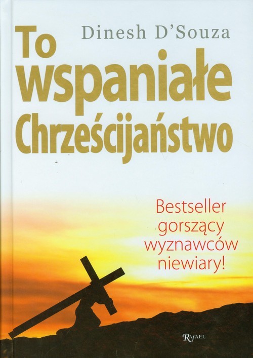 okładka To wspaniałe chrześcijaństwo Bestseller gorszący wyznawców niewiary ! książka | D'Souza Dinesh