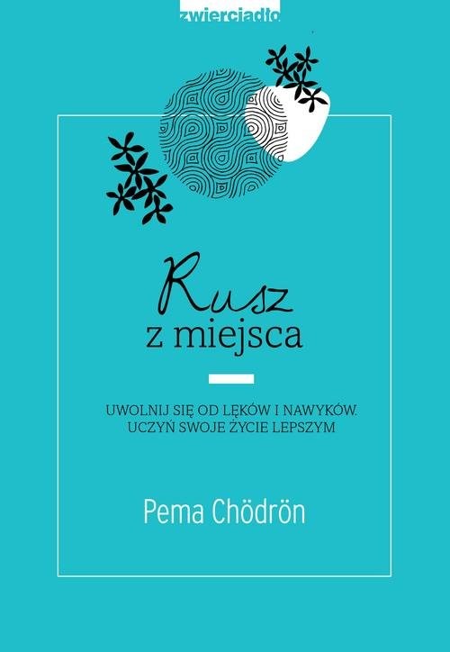 okładka Rusz z miejsca Uwolnij się od lęków i nawyków. Uczyń swoje życie lepszym książka | Pema Chördön