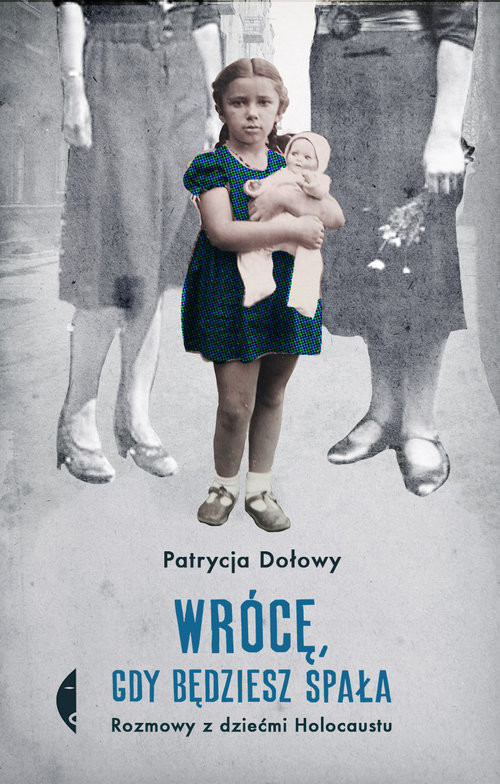 okładka Wrócę, gdy będziesz spała Rozmowy z dziećmi Holocaustu książka | Dołowy Patrycja