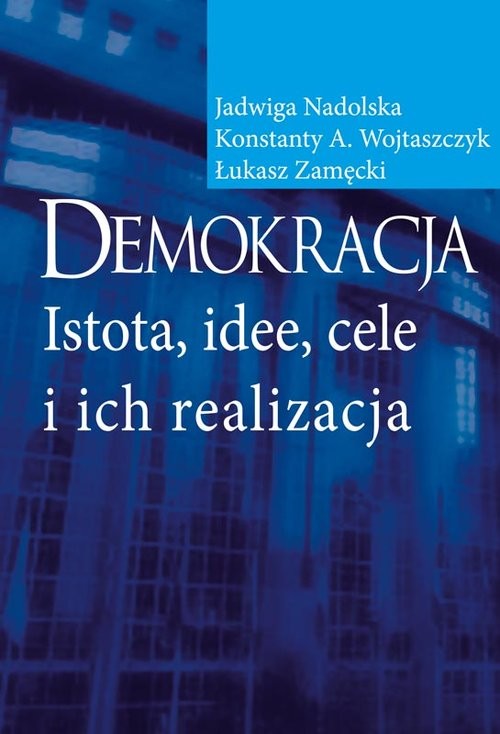 okładka Demokracja Istota, idee, cele i ich realizacja książka