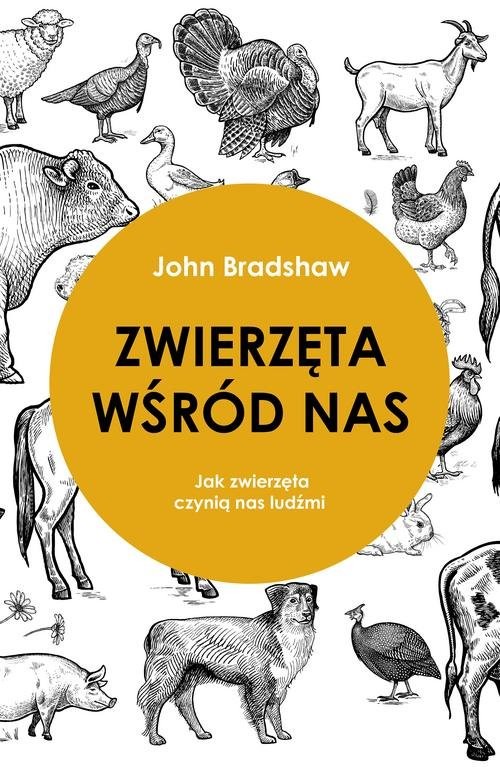 okładka Zwierzęta wśród nas Jak zwierzęta czynią nas ludźmi książka | John Bradshaw