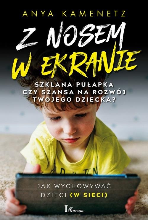 okładka Z nosem w ekranie Szklana pułapka czy szansa na rozwój twojego dziecka? książka | Anya Kamenetz