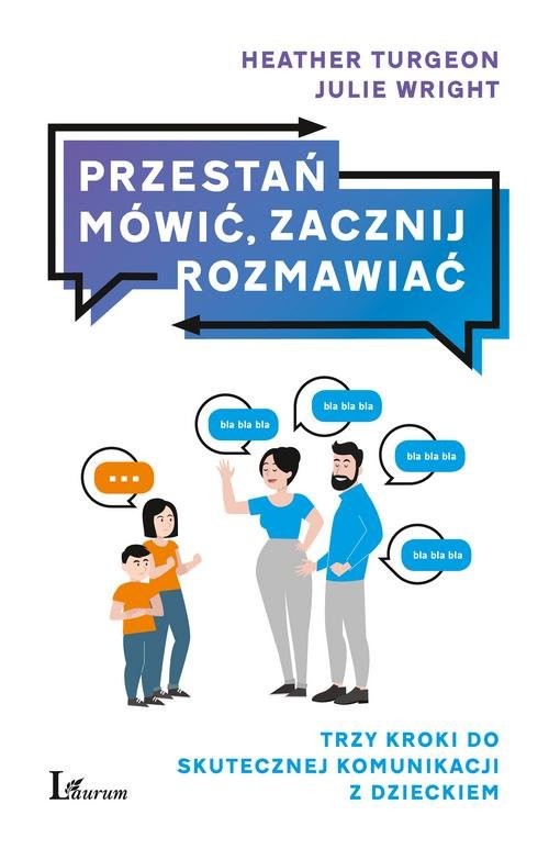 okładka Przestań mówić, zacznij rozmawiać Trzy kroki do skutecznej komunikacji z dzieckiem książka | Heather Turgeon, Julie Wright