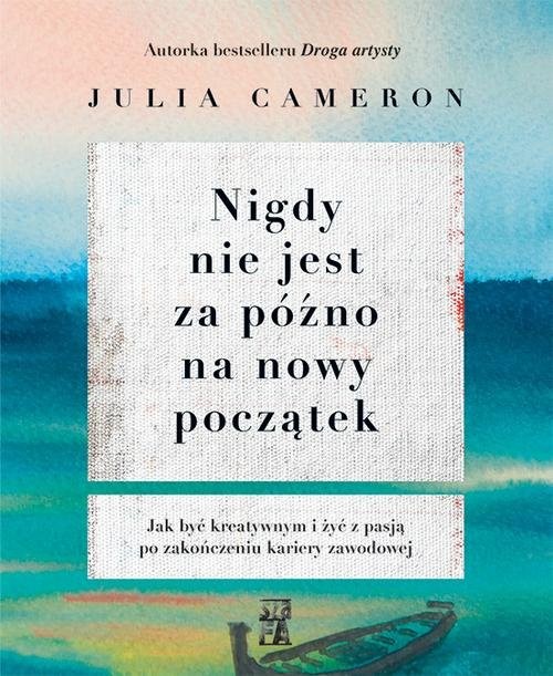 okładka Nigdy nie jest za późno na nowy początek książka | Julia Cameron