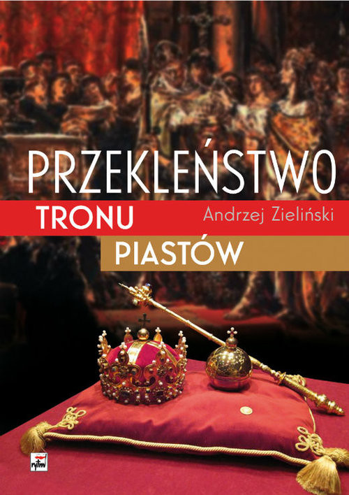 okładka Przekleństwo tronu Piastów książka | Andrzej Zieliński