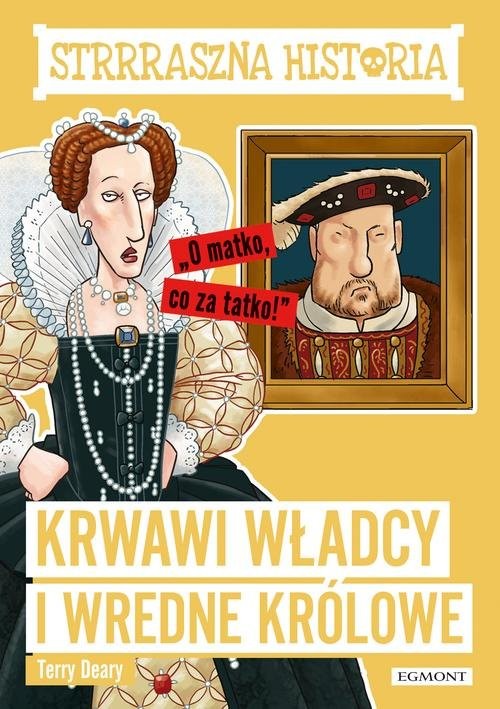 okładka Strrraszna historia Krwawi władcy i wredne królowe książka | Deary Terry