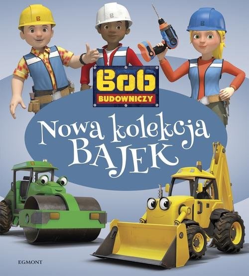 okładka Bob Budowniczy Nowa kolekcja bajek książka