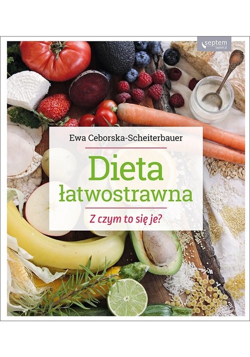 okładka Dieta łatwostrawna Z czym to się je książka | Ewa Ceborska-Scheiterbauer
