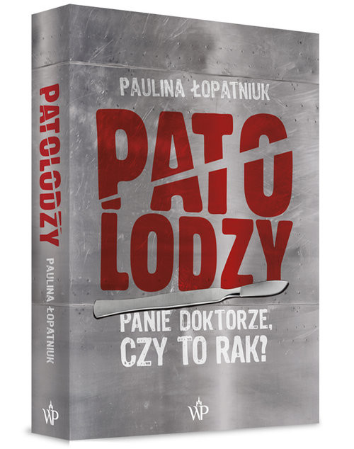 okładka Patolodzy Panie doktorze, czy to rak? książka | Paulina Łopatniuk
