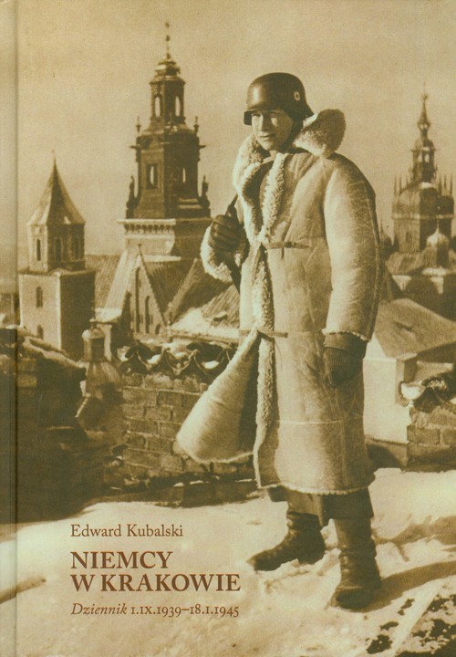 okładka Niemcy w Krakowie Dziennik 1.09.1939-18.01.1945 książka | Edward Kubalski