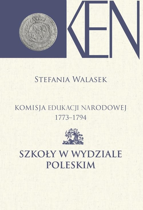 okładka Komisja Edukacji Narodowej 1773-1794 Szkoły w Wydziale Poleskim książka | Walasek Stefania
